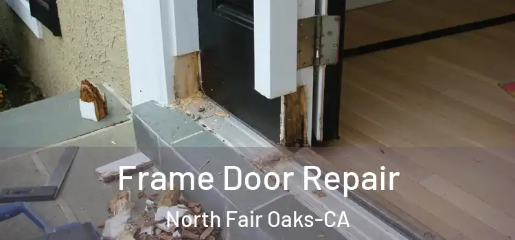 Frame Door Repair North Fair Oaks-CA