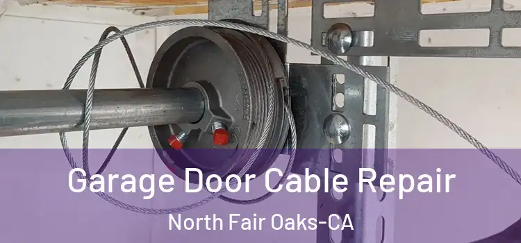 Garage Door Cable Repair North Fair Oaks-CA